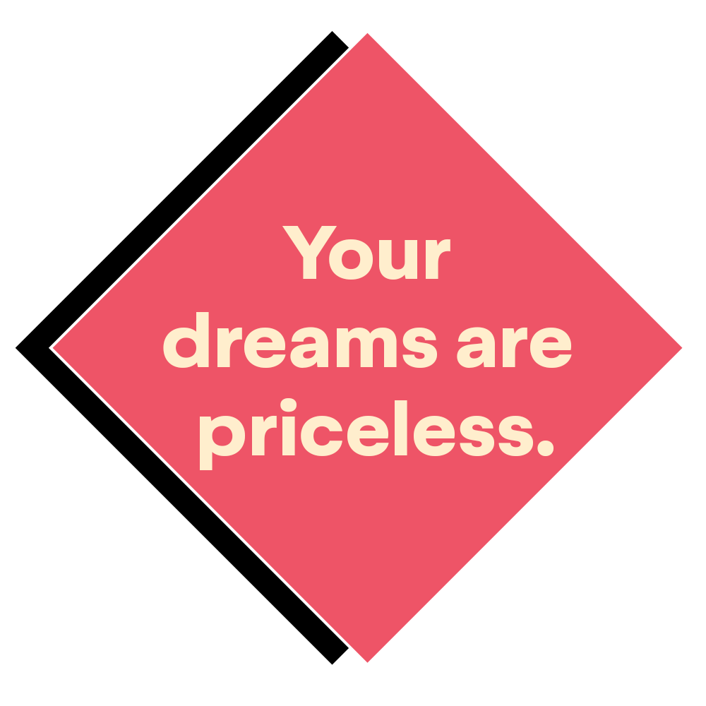 Your dreams are priceless.