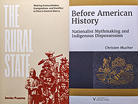 Book covers: The Rural State: Making Comunidades, Campesinos, and Conflict in Peru's Central Sierra & Before History: Nationalist Mythmaking and Indigenous Dispossession